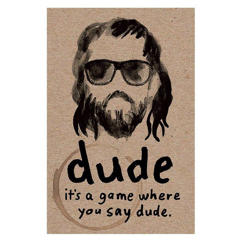 Dude - It's a Game Where You Say Dude.