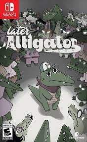 Later Alligator - Switch